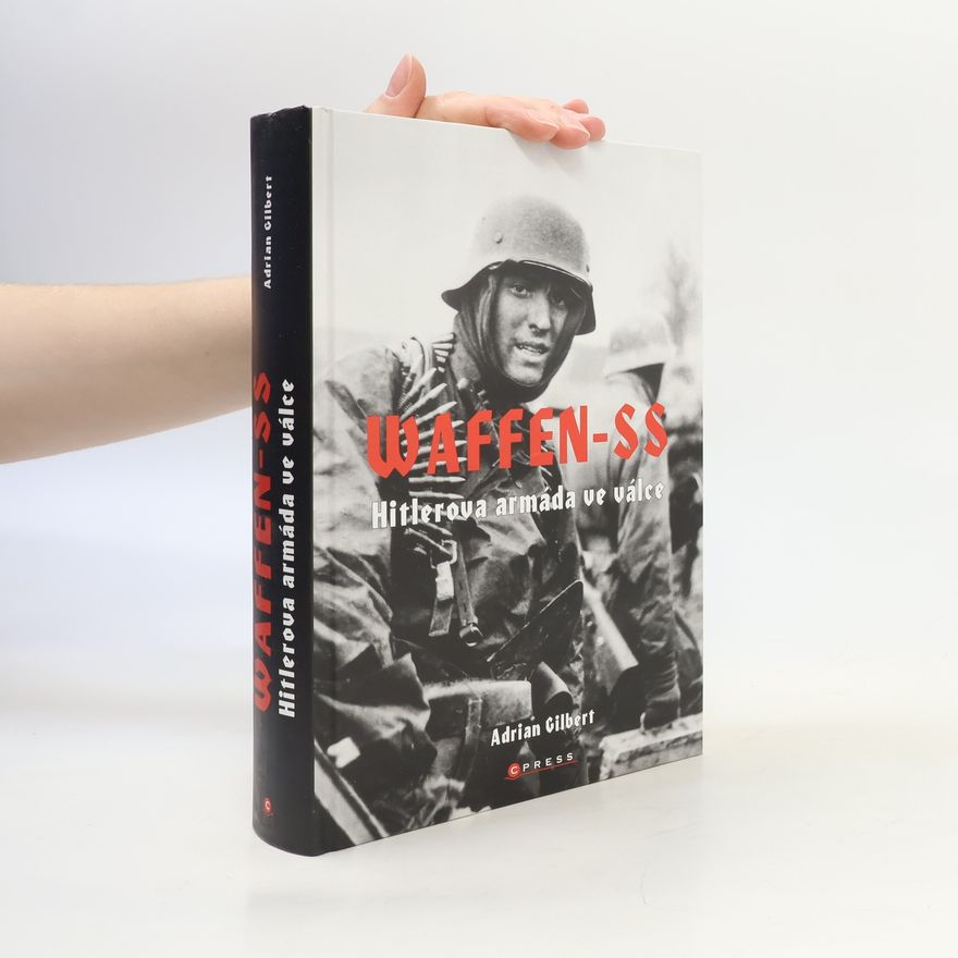 Adrian Gilbert Waffen-SS: Hitlerova armáda ve válce