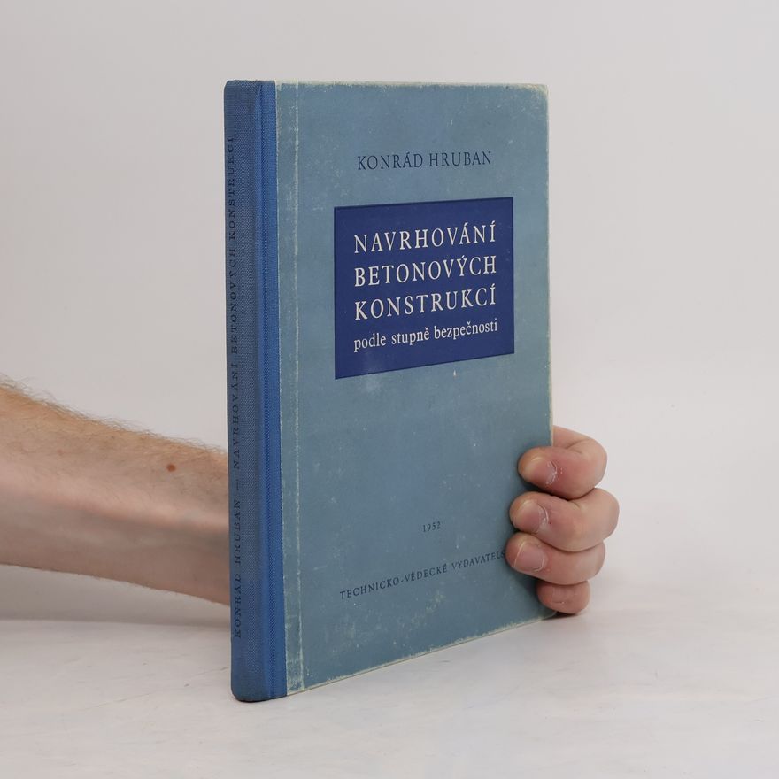 Konrád Hruban Navrhování betonových konstrukcí podle stupně bezpečnosti