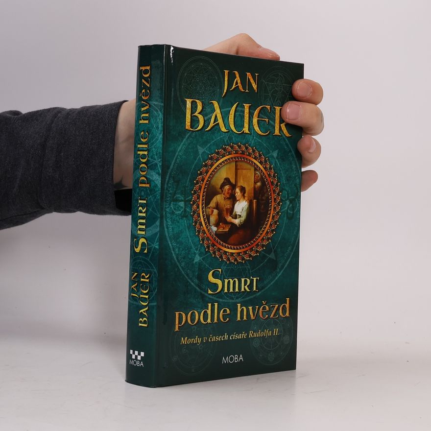 Jan Bauer Smrt podle hvězd : mordy v časech císaře Rudolfa II.