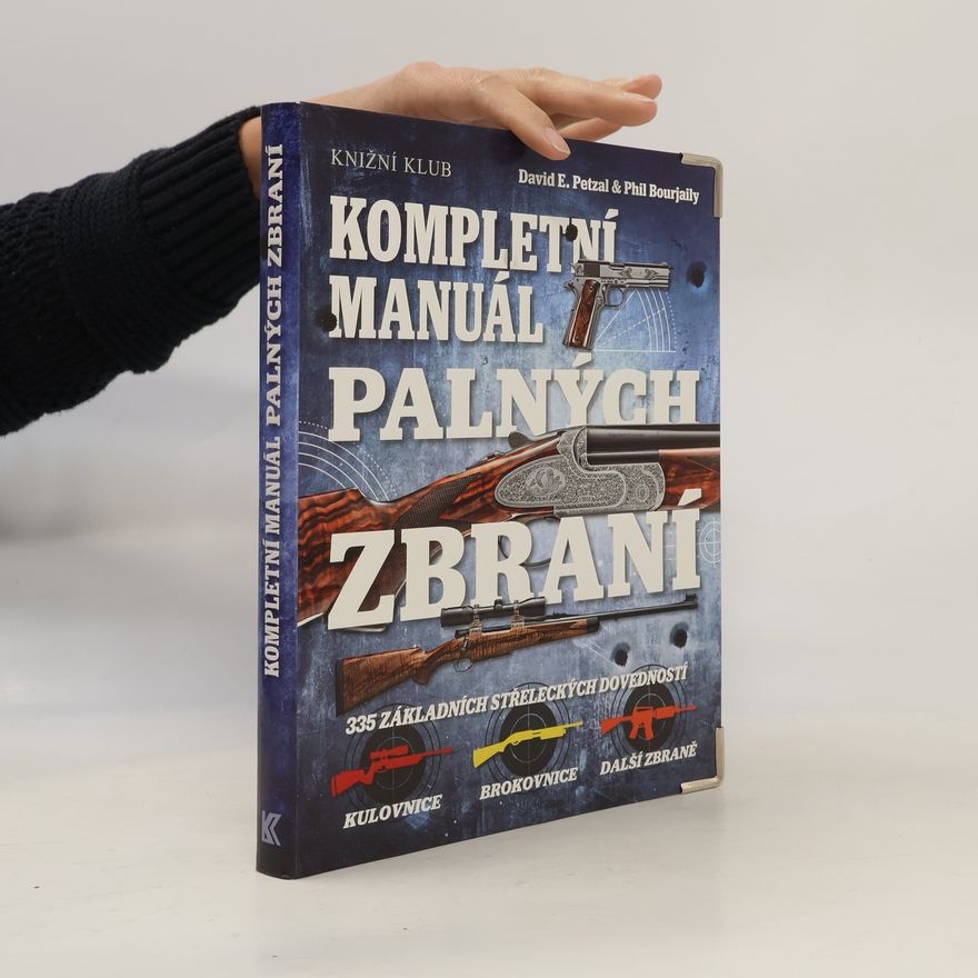 Phil Bourjaily Kompletní manuál palných zbraní - 335 základních střeleckých dovedností