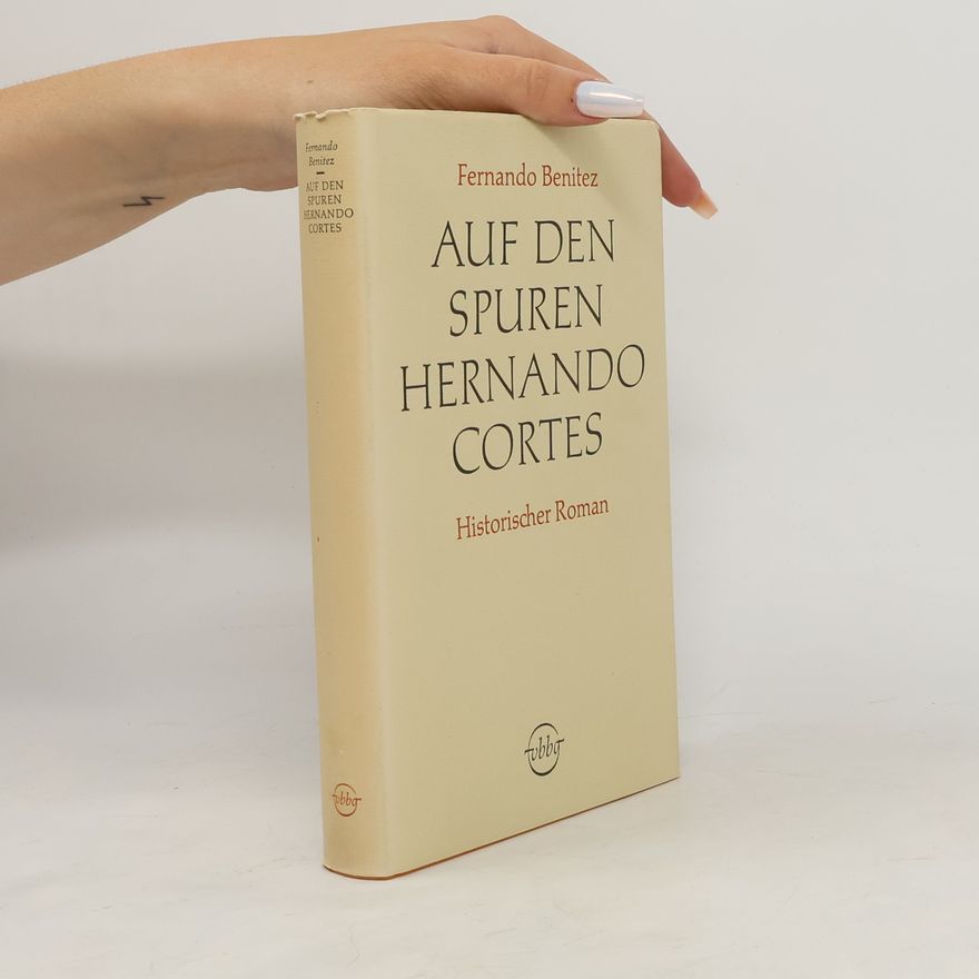 Fernando Benítez Auf den Spuren Hernando Cortes
