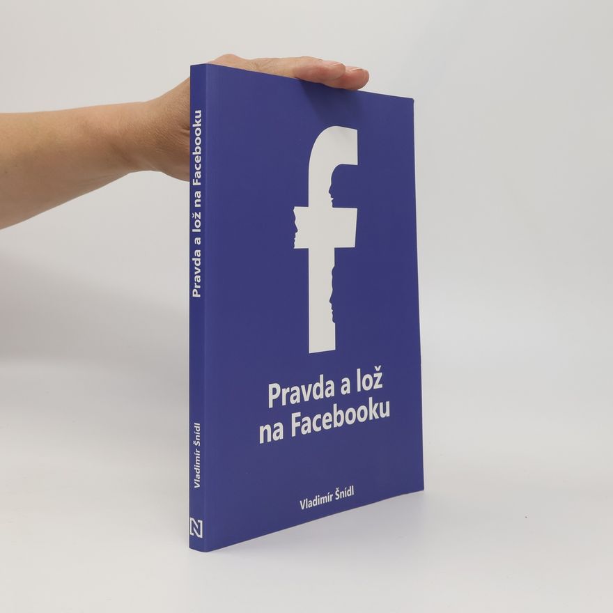 Vladimír Šnídl Pravda a lož na Facebooku