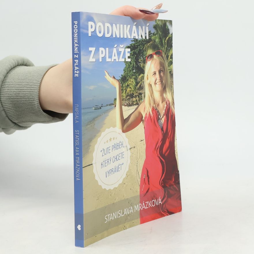 Stanislava Stiborová Podnikání z pláže. Žijte příběh, který chcete vyprávět