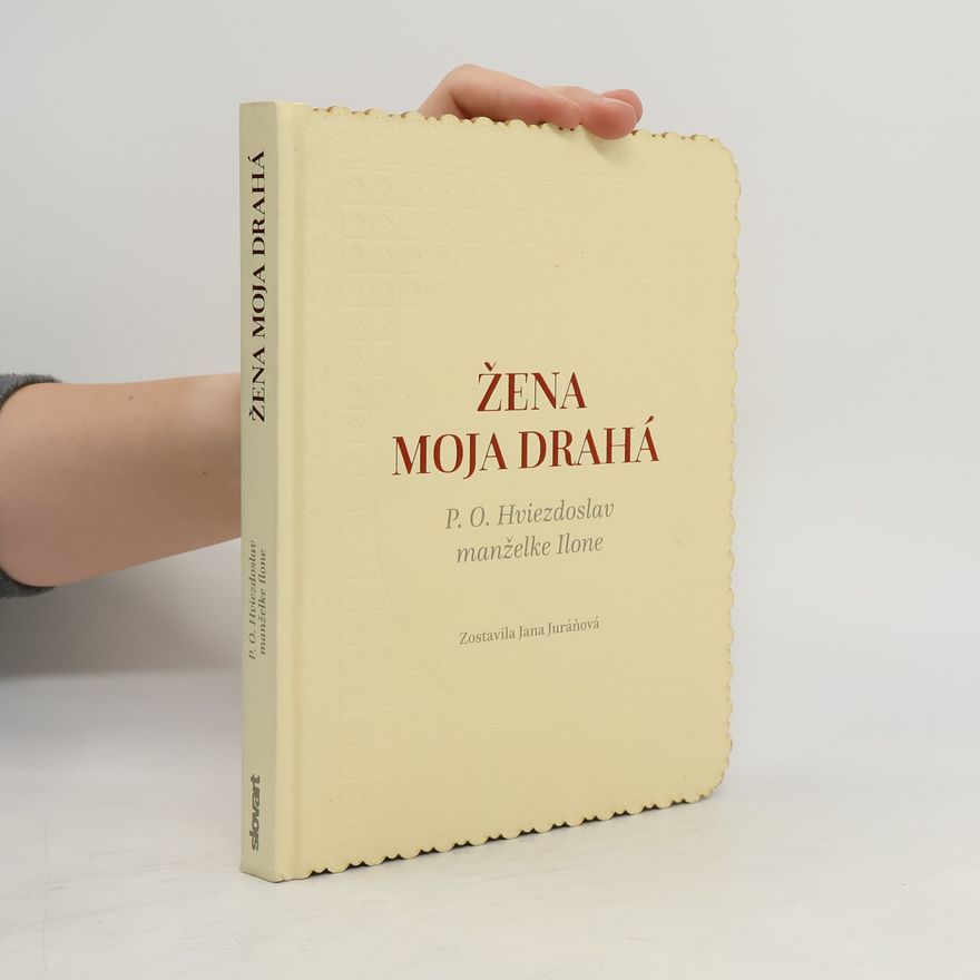 Jana Juráňová Žena moja drahá (P. O. Hviezdoslav manželke Ilone)