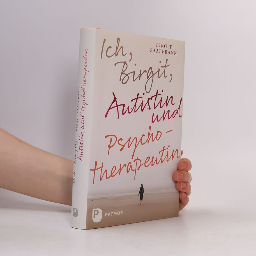 Birgit Saalfrank Ich, Birgit, Autistin und Psychotherapeutin