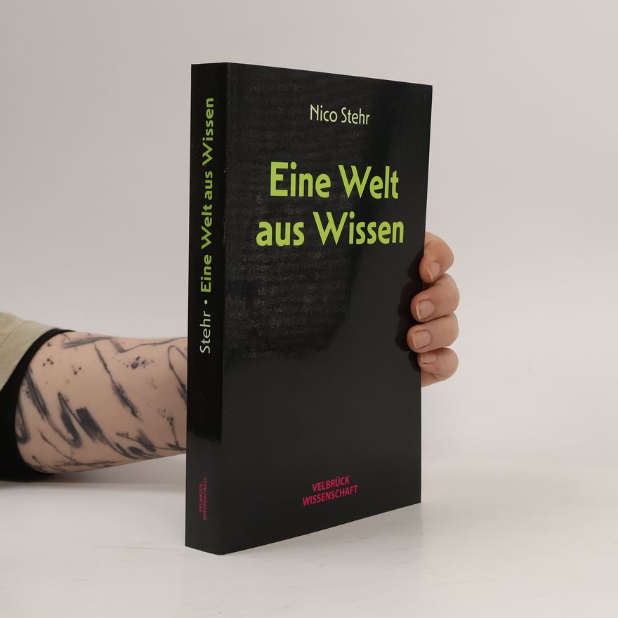 Nico Stehr Eine Welt aus Wissen