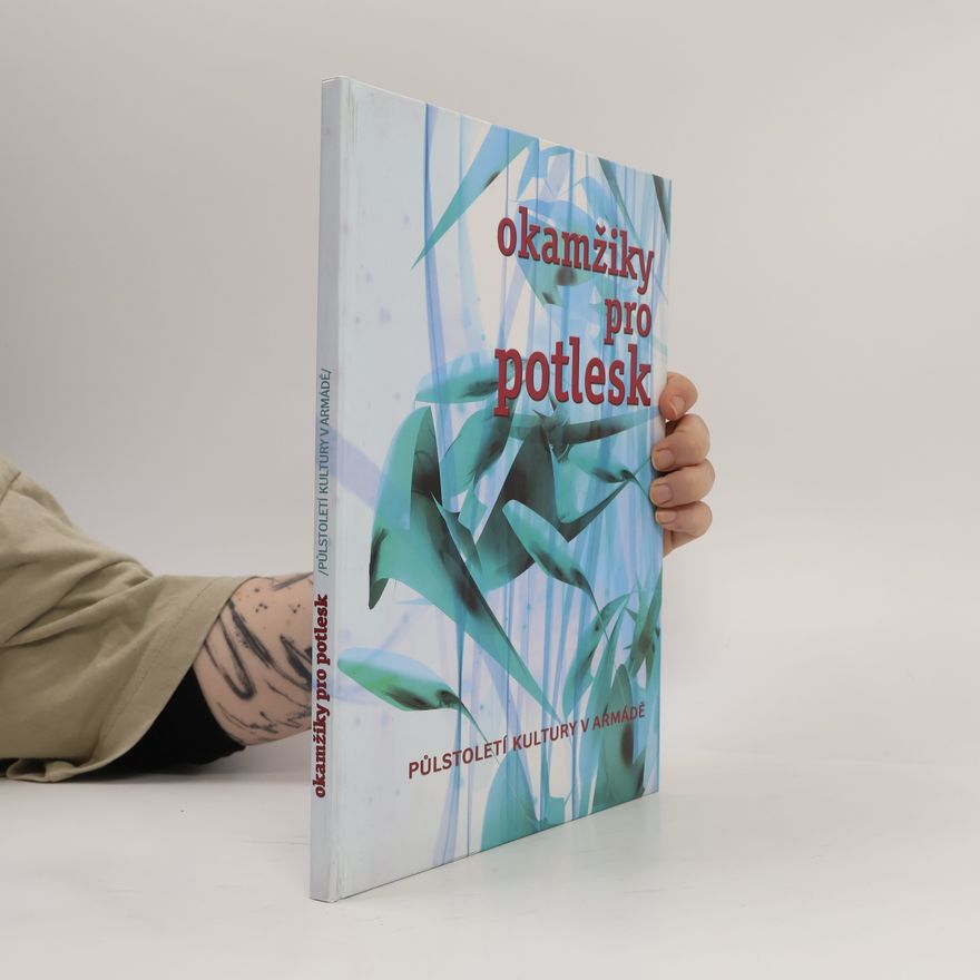 Jaroslav Roušar Okamžiky pro potlesk. Půlstoletí kultury v armádě