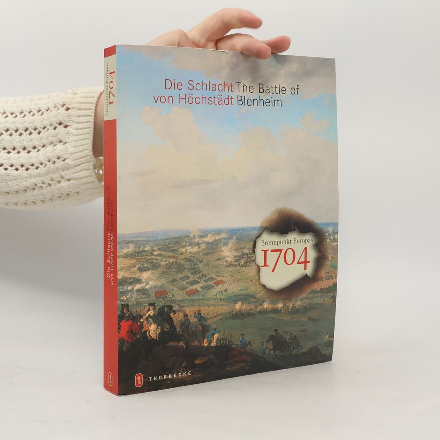 Katharina Heinemann 1704 - Die Schlacht von Höchstädt. Begleitbuch zur Ausstellung auf Schloss Höchstädt an der Donau