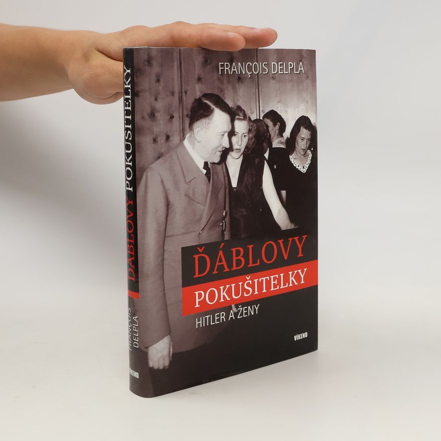 François Delpla Ďáblovy pokušitelky : Hitler a ženy