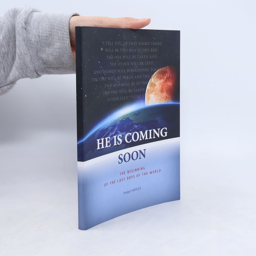 Sergej Miháľ He Is Coming Soon. The Beginning of the Last Days of the World