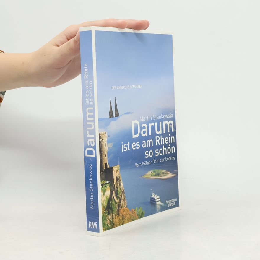 Martin Stankowski Darum ist es am Rhein so schön. Vom Kölner Dom zur Loreley. Der andere Reiseführer