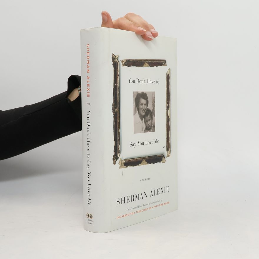 Sherman Alexie You Don't Have to Say You Love Me