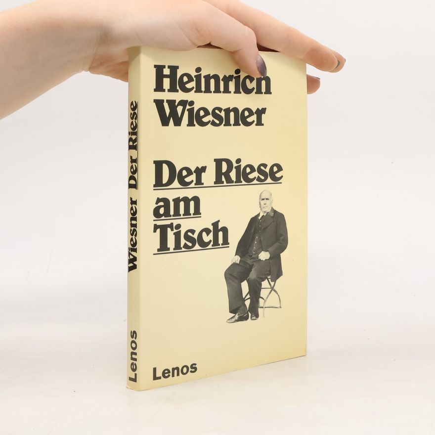 Heinrich Wiesner Der Riese am Tisch