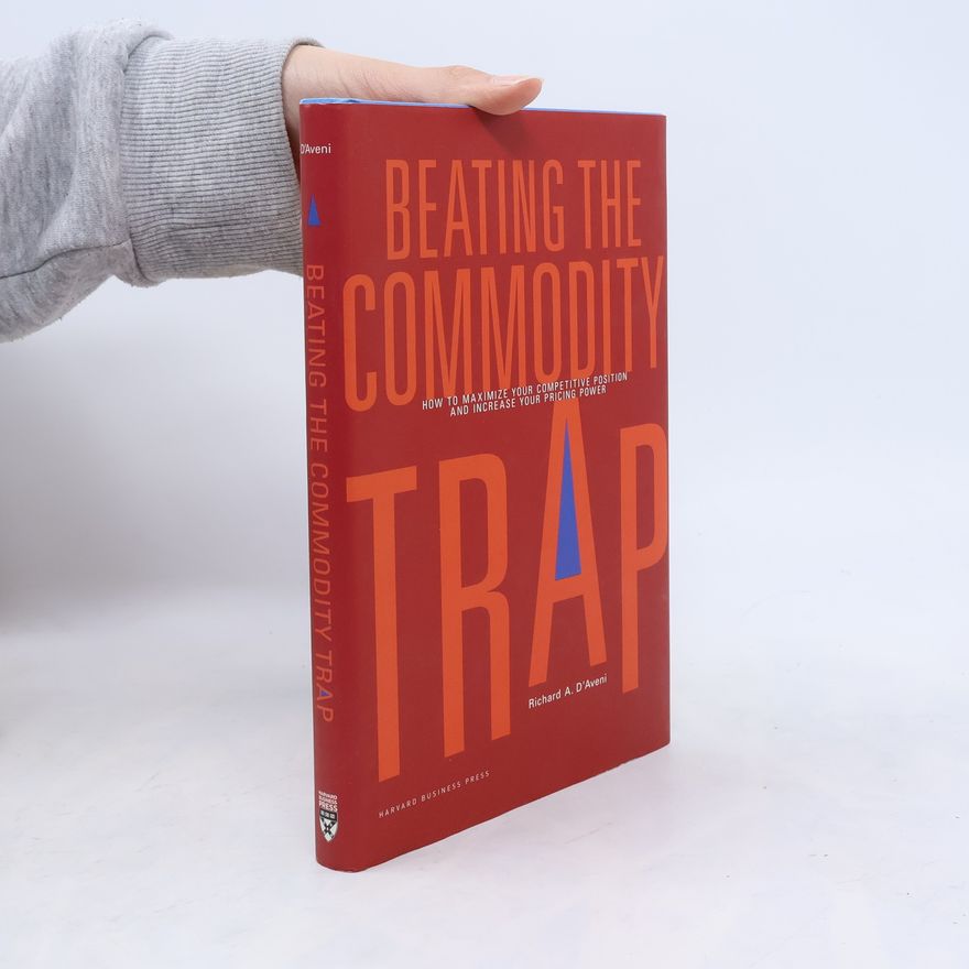 Richard A. D'Aveni Beating the Commodity Trap