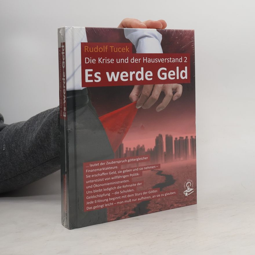 Rudolf Tucek Die Krise und der Hausverstand - 2: Es werde Geld