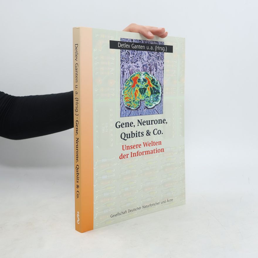 Detlev Ganten Gene, Neurone, Qubits & Co. - unsere Welten der Information