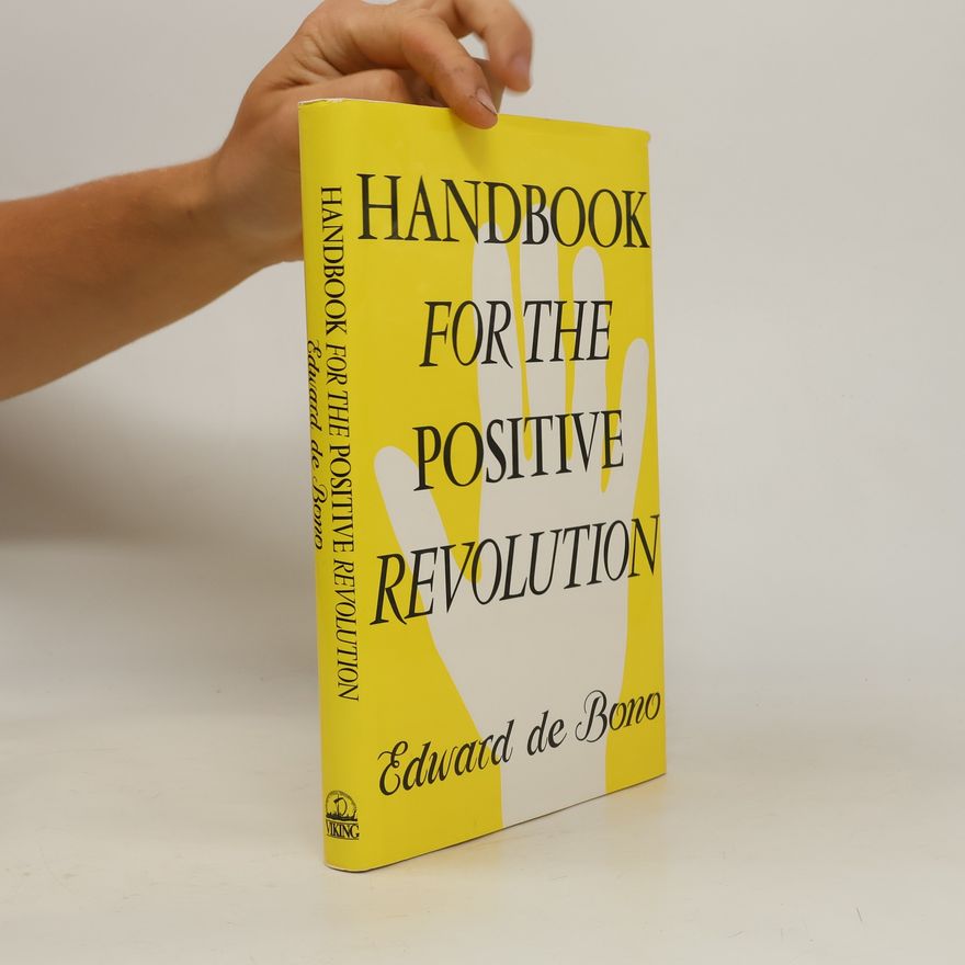 Edward de Bono Handbook for the Positive Revolution