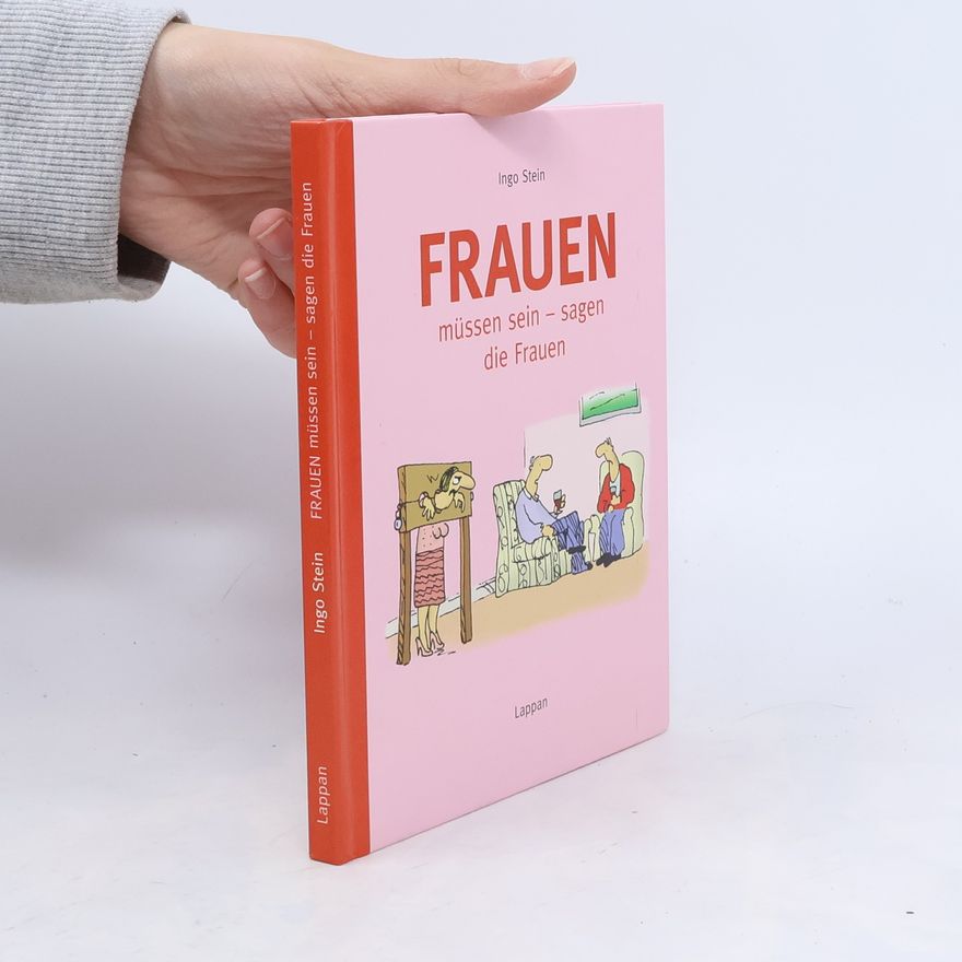 Ingo Stein Frauen müssen sein - sagen die Frauen