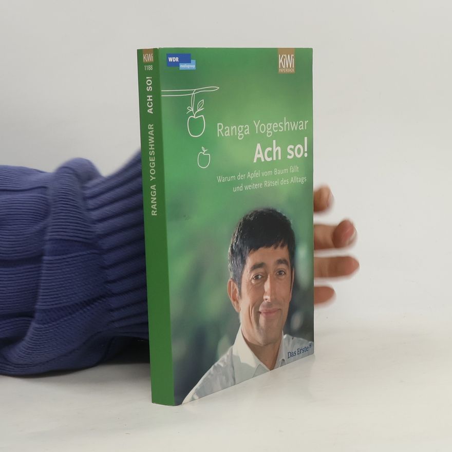 Ranga Yogeshwar Ach so! Warum der Apfel vom Baum fällt und weitere Rätsel des Alltags