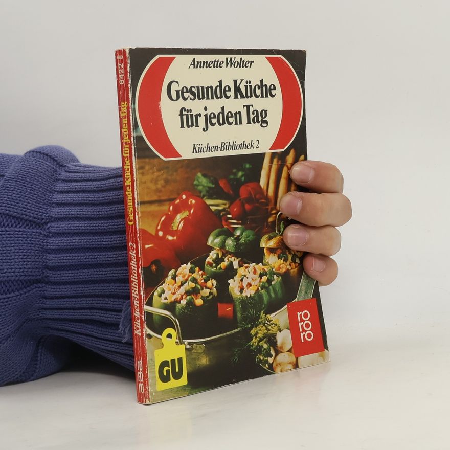 Annette Wolter Küchen-Bibliothek - 2: Gesunde Küche für jeden Tag