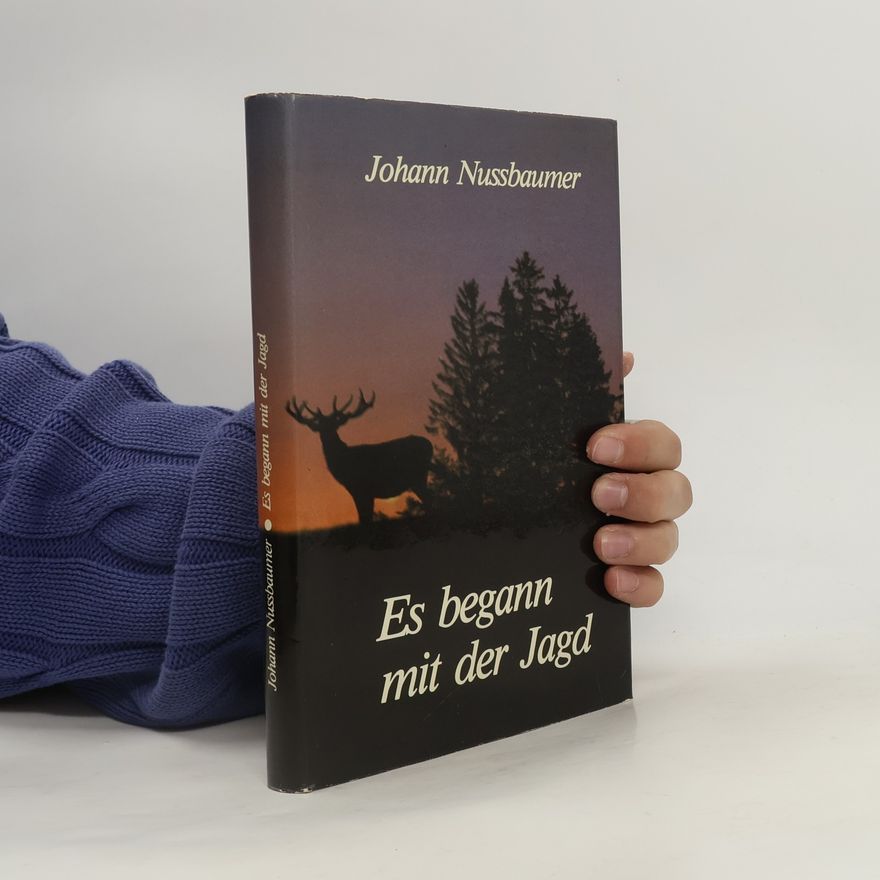 Johann Nussbaumer Es begann mit der Jagd