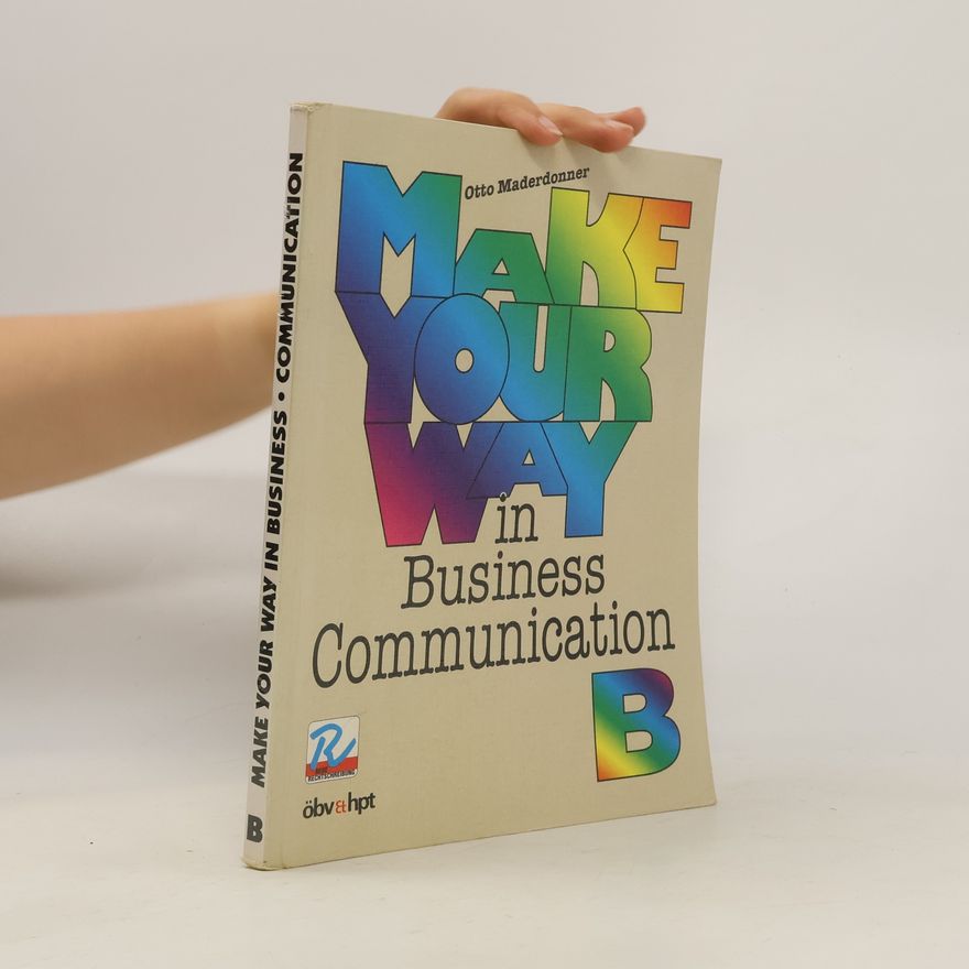 Otto Maderdonner Make Your Way in Business Communication B