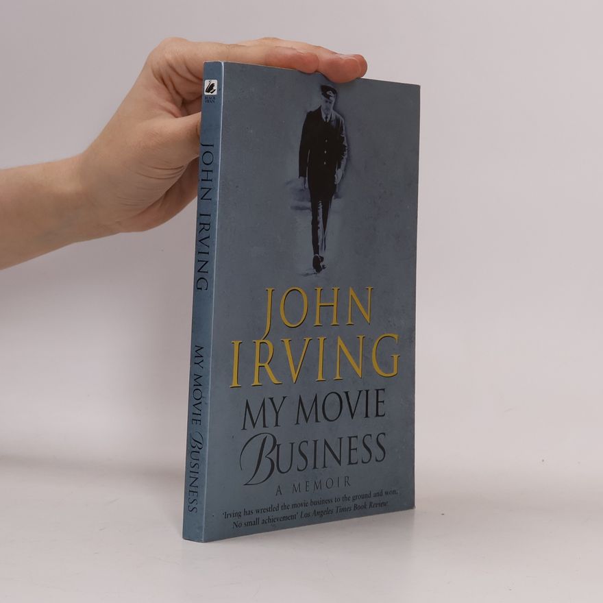 John Irving My Movie Business: A memoir