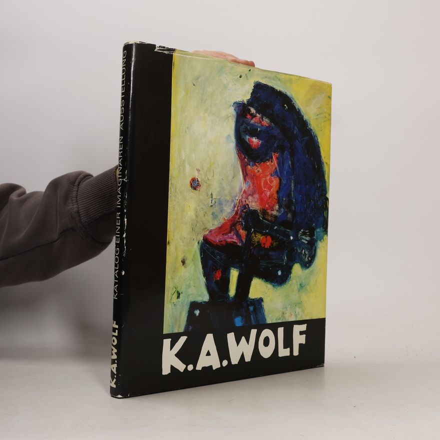 K. A. Wolf Katalog einer imaginären Ausstellung
