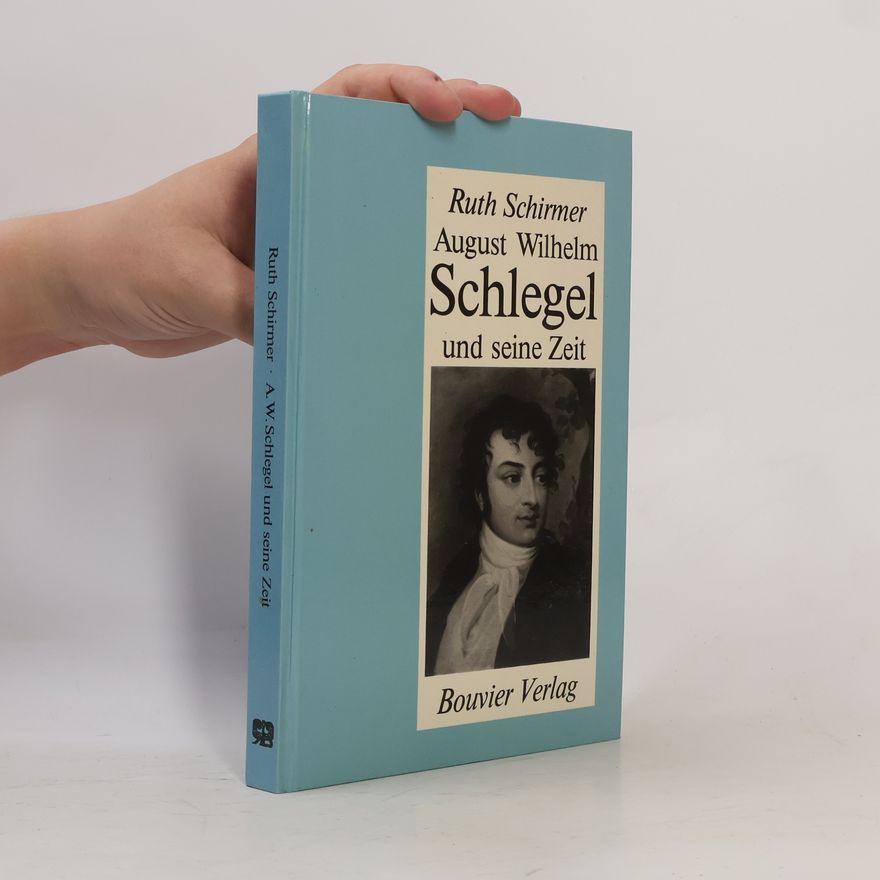 Ruth Schirmer August Wilhelm Schlegel und seine Zeit