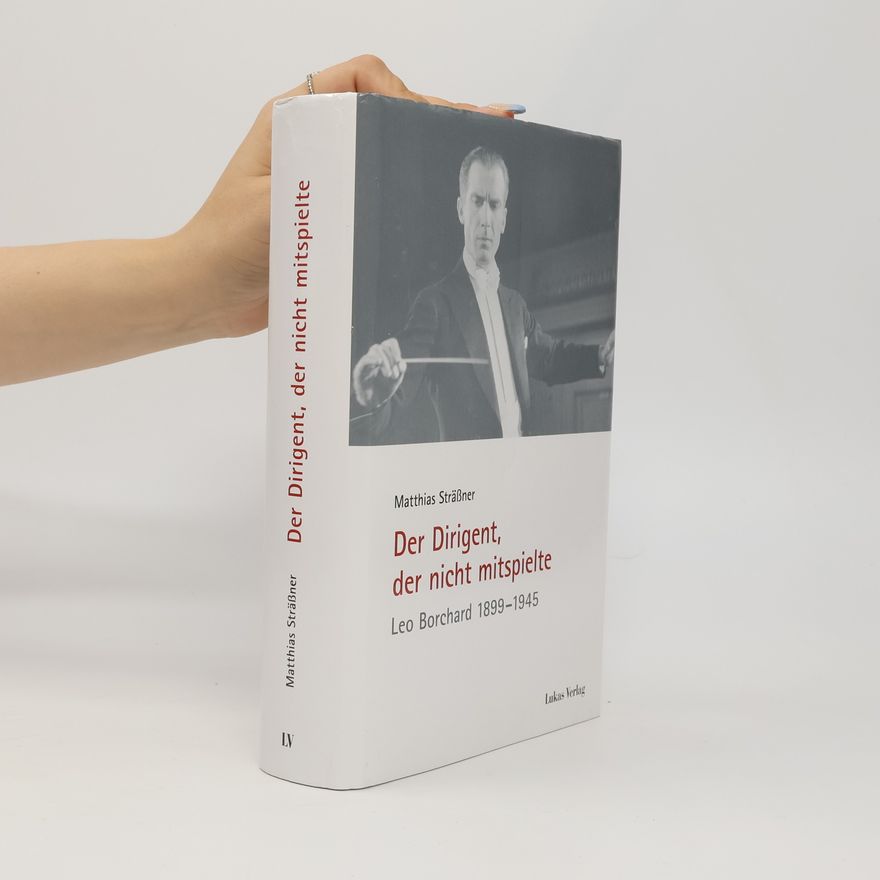 Matthias Sträßner Schriften der Gedenkstätte Deutscher Widerstand: Reihe A: Analysen und Darstellungen: Der Dirigent, der nicht mitspielte