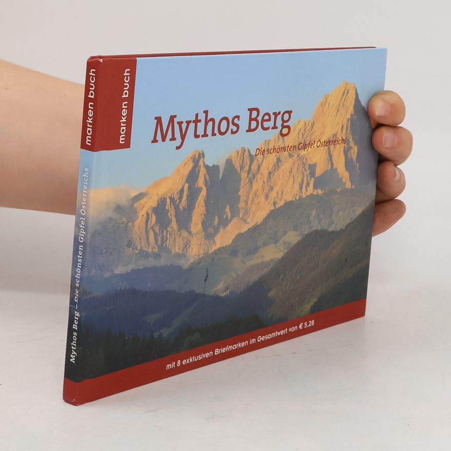 Autorenkollektiv Mythos Berg. Die schönsten Gipfel Österreichs