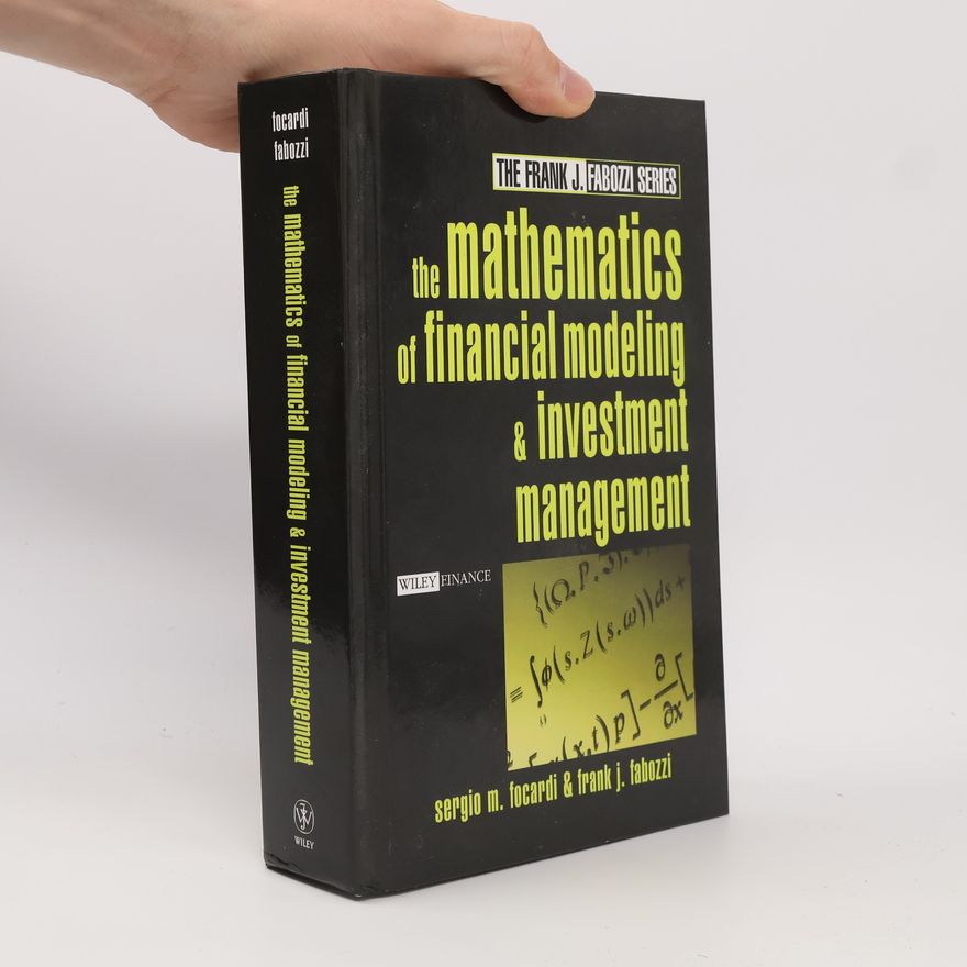 Sergio M. Focardi The Frank J. Fabozzi Series: The Mathematics of Financial Modeling and Investment Management