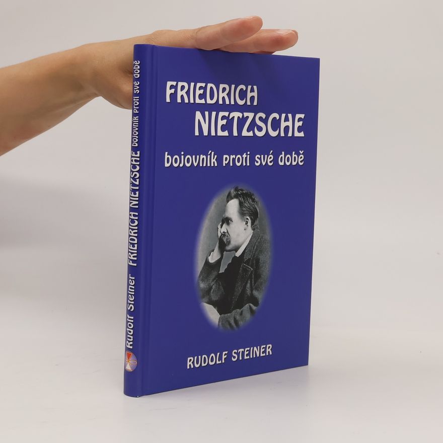 Rudolf Steiner Friedrich Nietzsche: Bojovník proti své době
