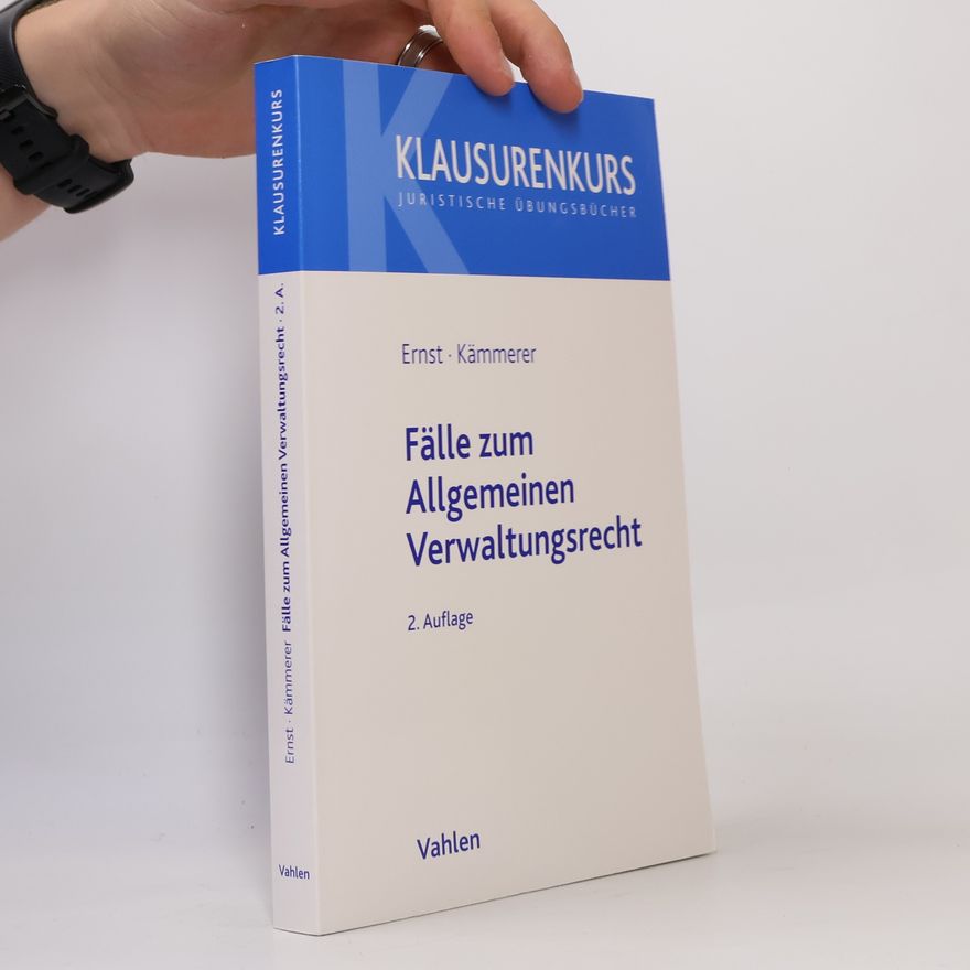Christian Ernst Klausurenkurs: Fälle zum Allgemeinen Verwaltungsrecht