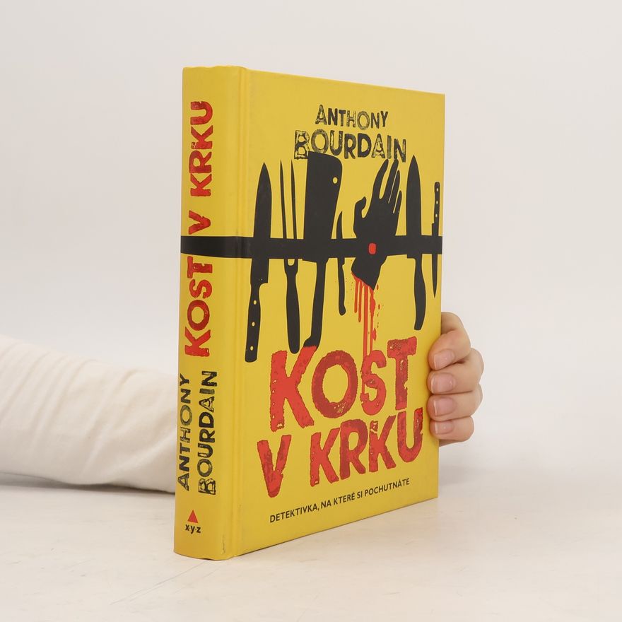 Anthony Bourdain Kost v krku : thriller, na kterém si pochutnáte