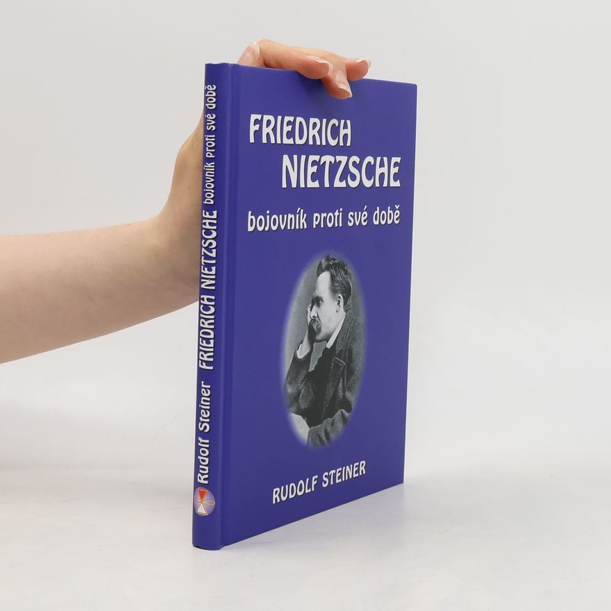 Rudolf Steiner Friedrich Nietzsche: Bojovník proti své době