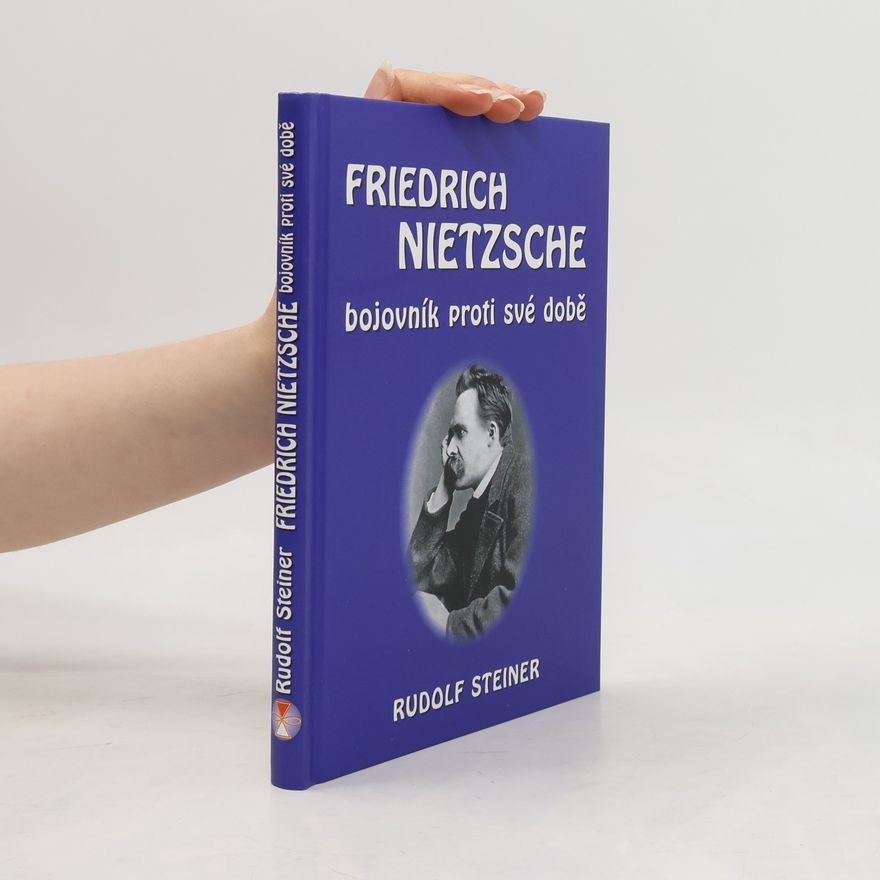 Rudolf Steiner Friedrich Nietzsche: Bojovník proti své době