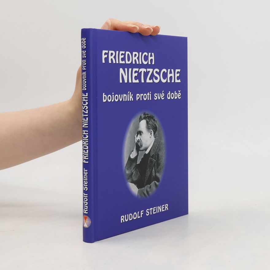 Rudolf Steiner Friedrich Nietzsche: Bojovník proti své době