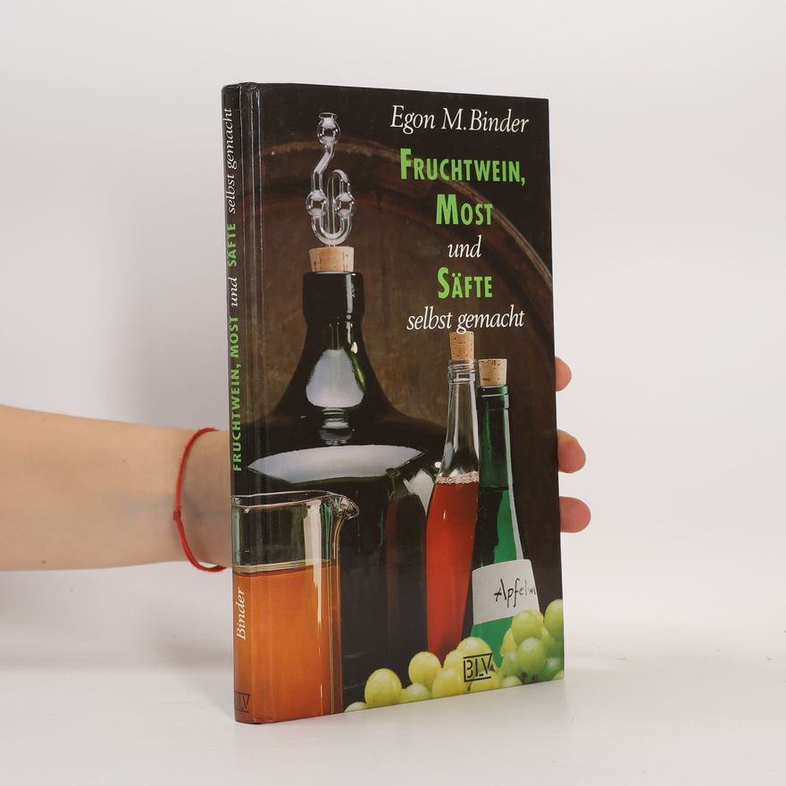 Egon M. Binder Fruchtwein, Most und Säfte selbst gemacht