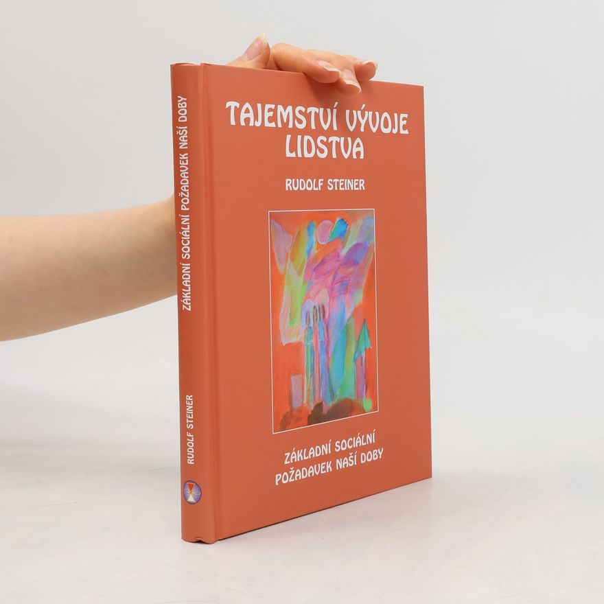 Rudolf Steiner Tajemství vývoje lidstva: Základní sociální požadavek naší doby ve změněné dobové situaci