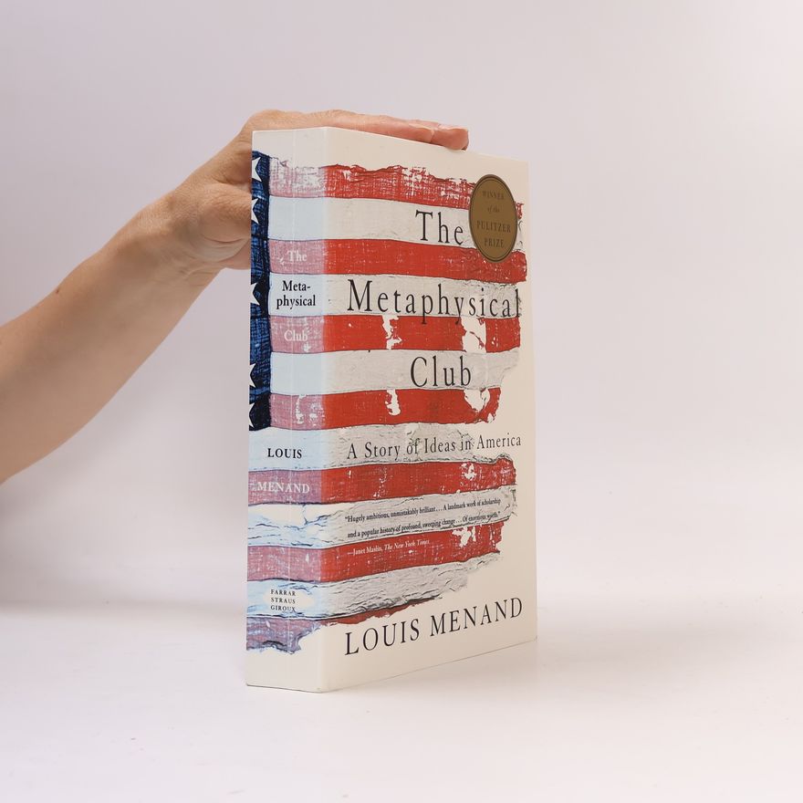 Louis Menand The Metaphysical Club: A Story of Ideas in America
