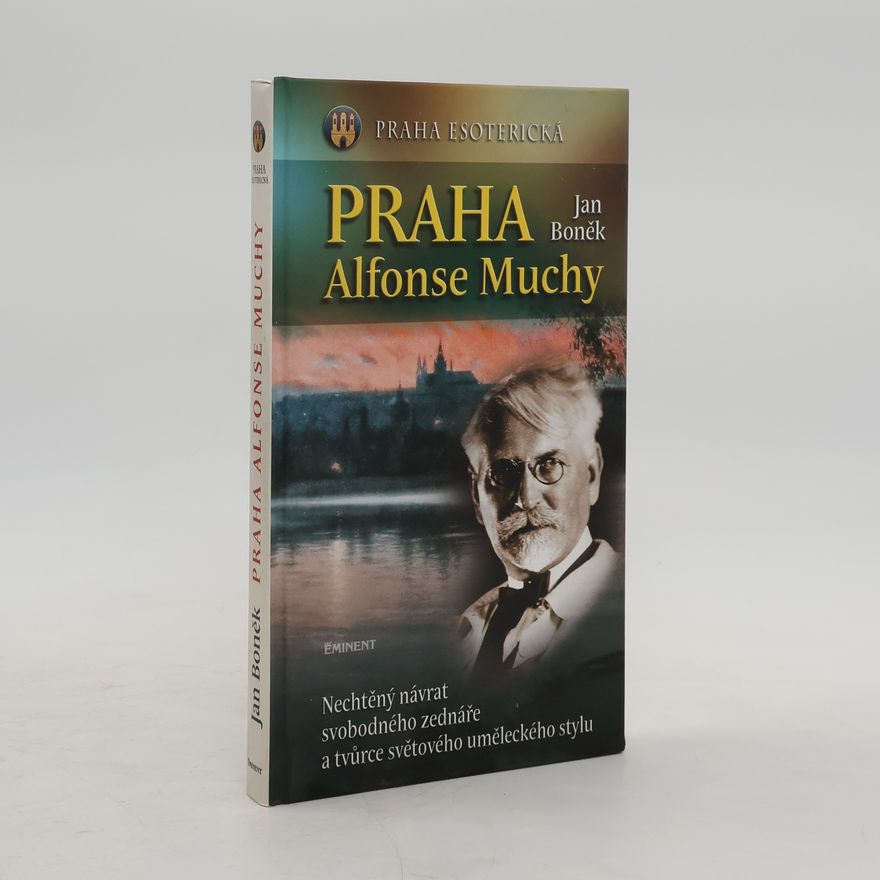 Petr Boněk Praha Alfonse Muchy. Nechtěný návrat svobodného zednáře a tvůrce světového uměleckého stylu