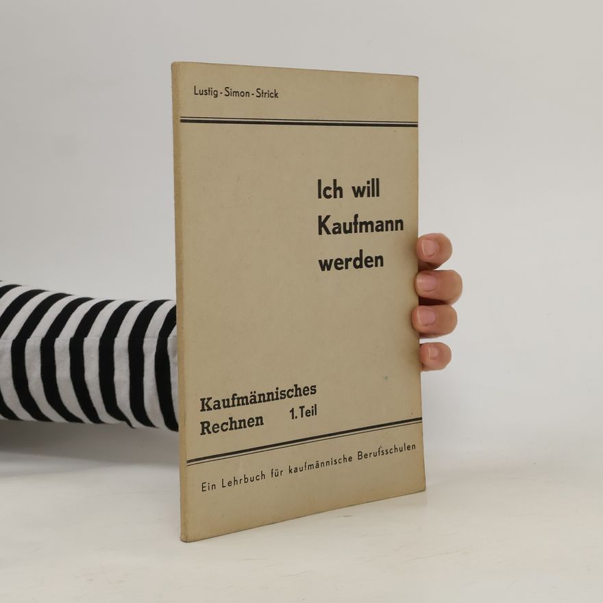 AA.VV. Ich will Kaufmann werden. Kaufmännisches Rechnen 1. Teil