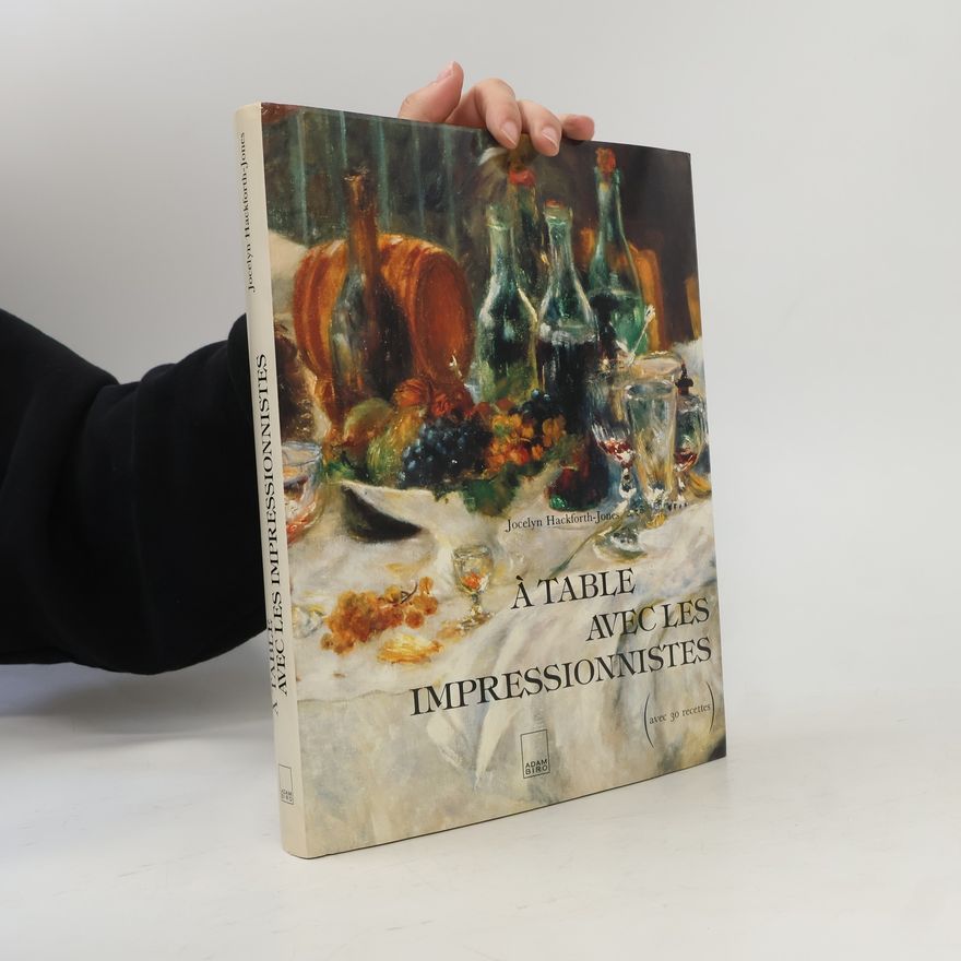 Jocelyn Hackforth-Jones À table avec les Impressionnistes
