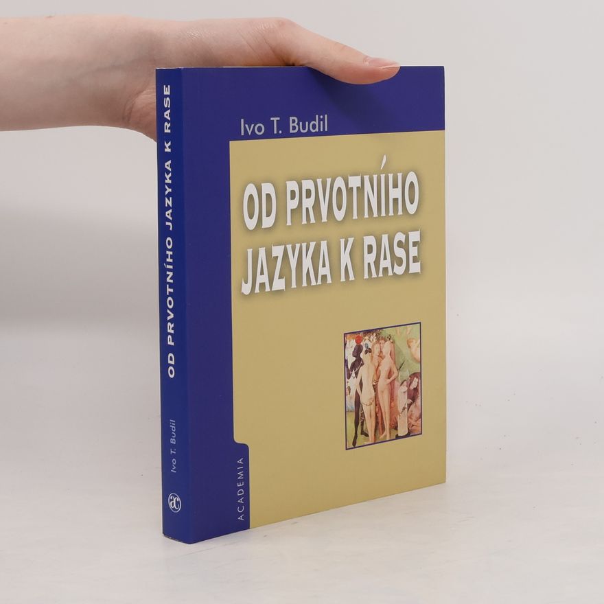 Ivo T. Budil Od prvotního jazyka k rase. Utváření novověké západní identity v kontextu orientální renesance