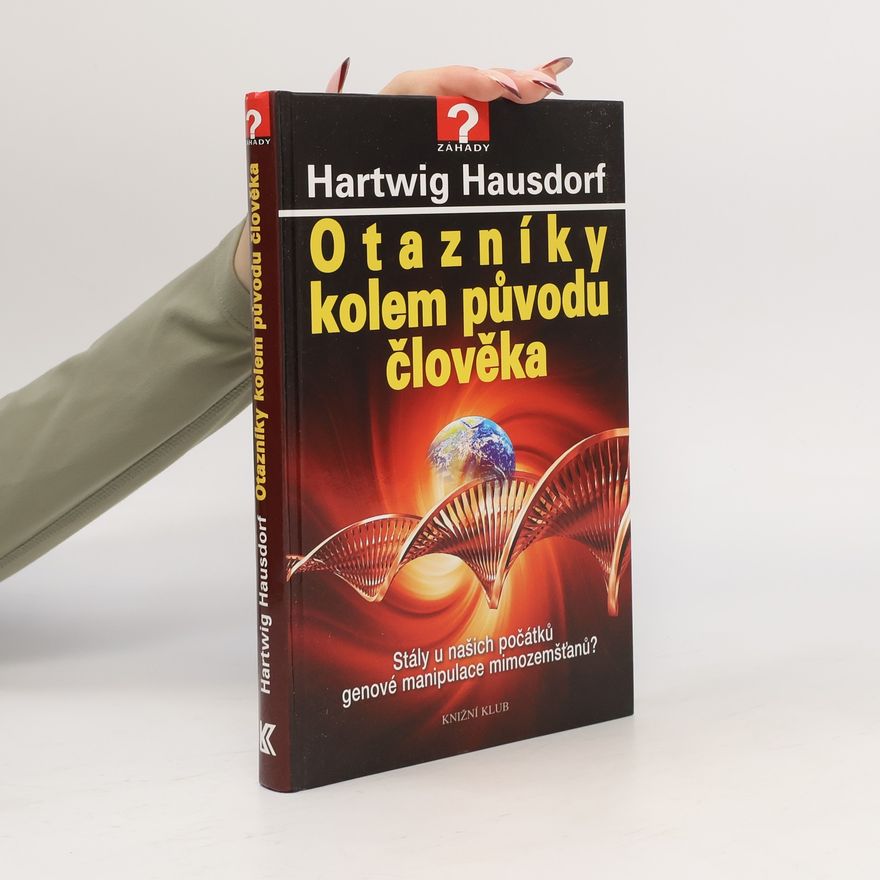 Hartwig Hausdorf Otazníky kolem původu člověka : stály u našich počátků genové manipulace mimozemšťanů?
