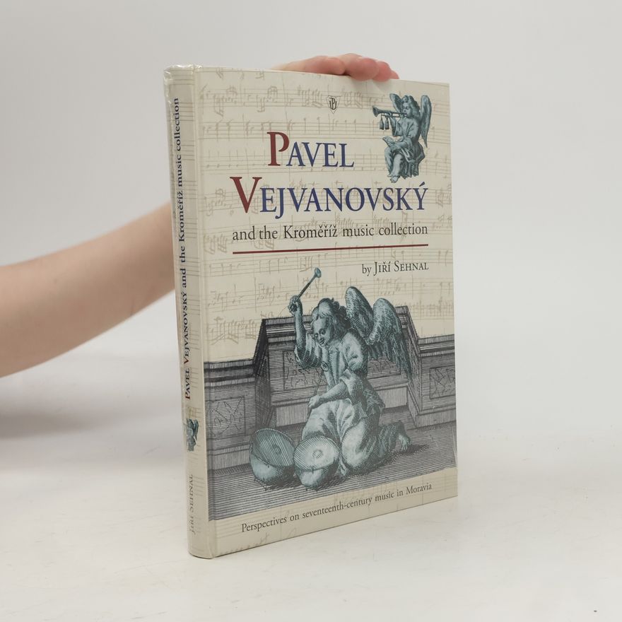 Jiří Sehnal Pavel Vejvanovský and the Kroměříž Music Collection
