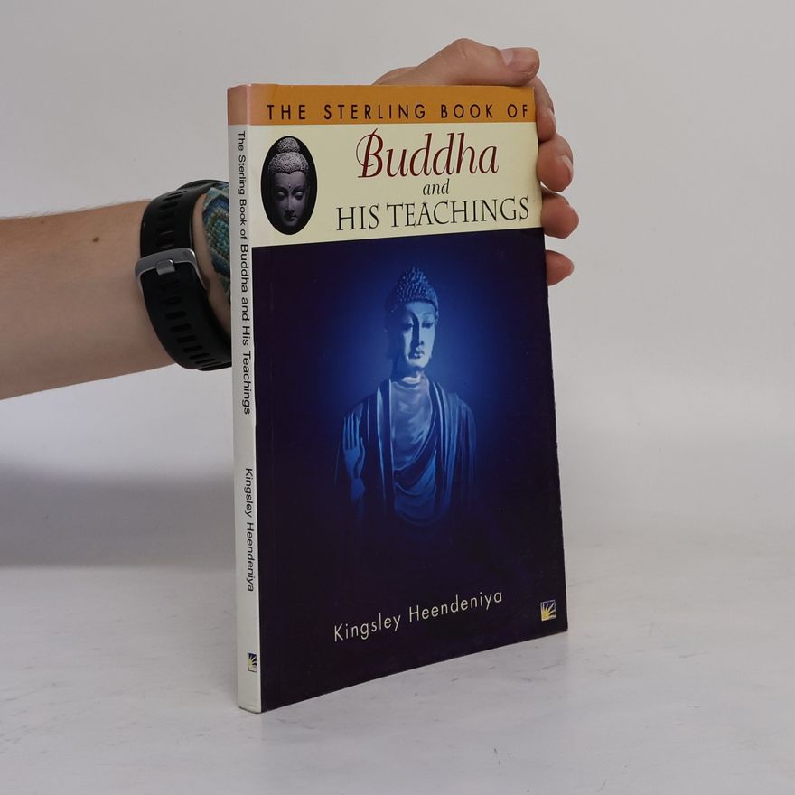 Kingsley Heendeniya The Sterling Book of: Buddha & His Teachings