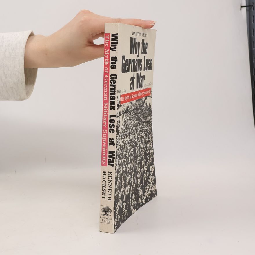 Kenneth Macksey Greenhill Military Paperbacks: Why the Germans Lose at War