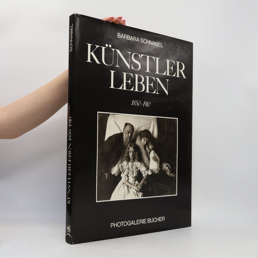 Barbara Schnabel Photogalerie Bucher: Künstlerleben, 1850-1910